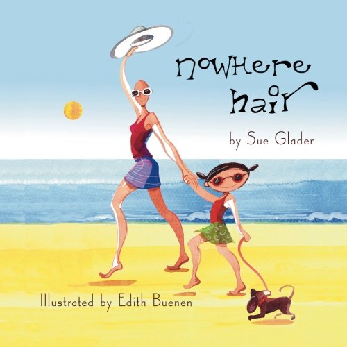 Nowhere Hair: Explains Your Cancer and Chemo To Kids